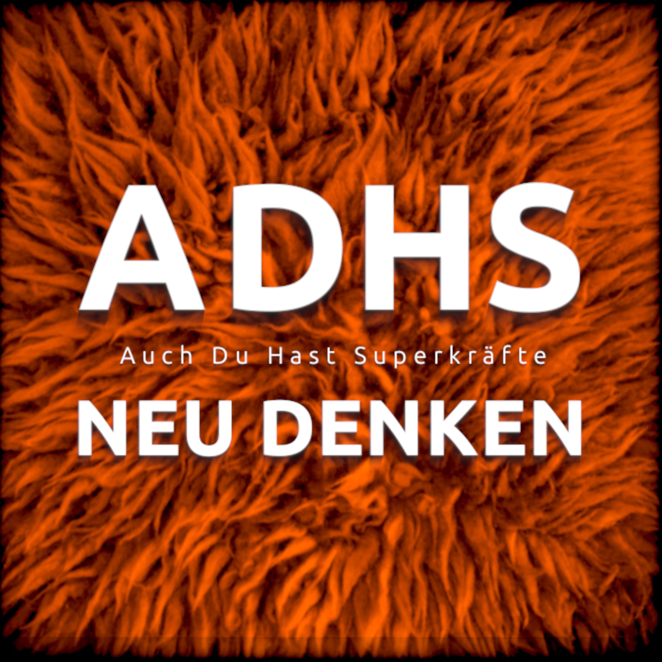 ADHS Neu Denken - Auch Du Hast Superkräfte